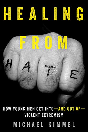 Healing from Hate - How Young Men Get Into and Out of Violent Extremism; .: How Young Men Get Into- and Out of -Violent Extremism